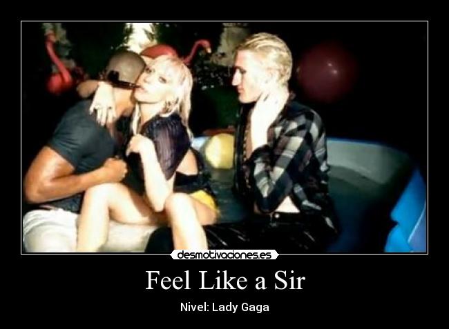 Feel Like a Sir - Nivel: Lady Gaga
