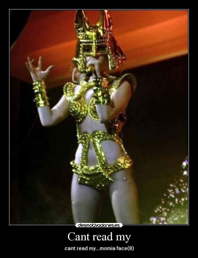 Cant read my - cant read my...momia face(8)