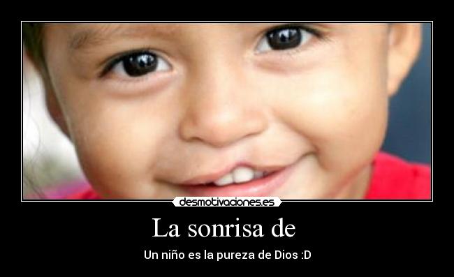 La sonrisa de  - Un niño es la pureza de Dios :D