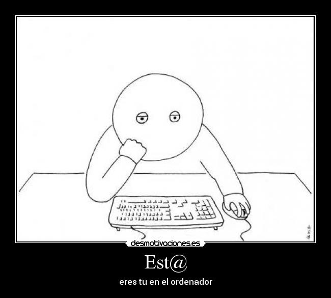 Est@ - eres tu en el ordenador