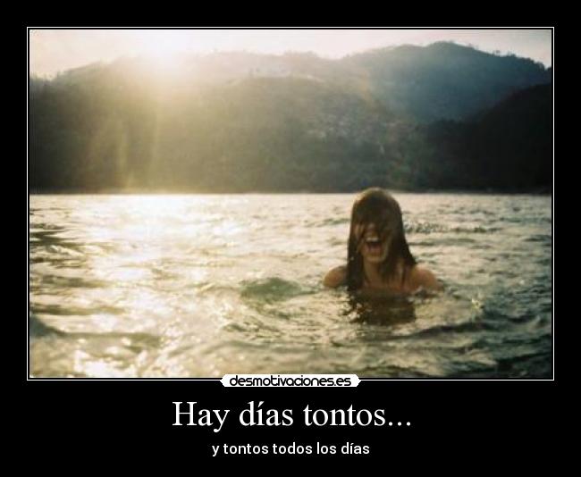 Hay días tontos... -