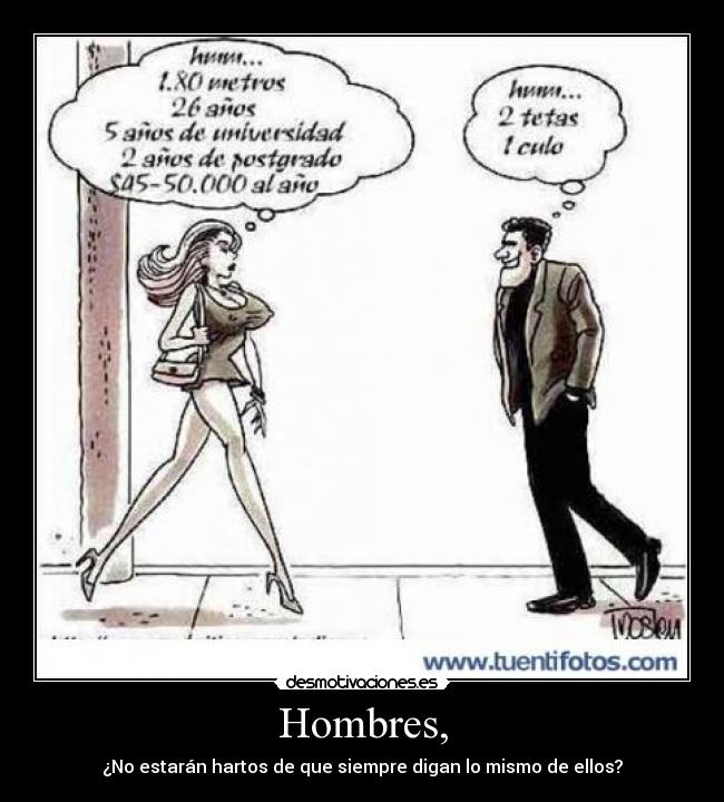 Hombres, - ¿No estarán hartos de que siempre digan lo mismo de ellos?