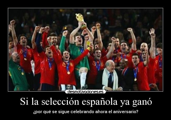 Si la selección española ya ganó - ¿por qué se sigue celebrando ahora el aniversario?