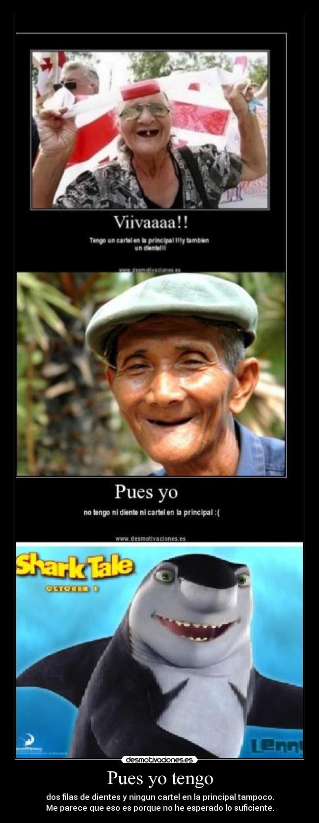 Pues yo tengo - dos filas de dientes y ningun cartel en la principal tampoco.
Me parece que eso es porque no he esperado lo suficiente.