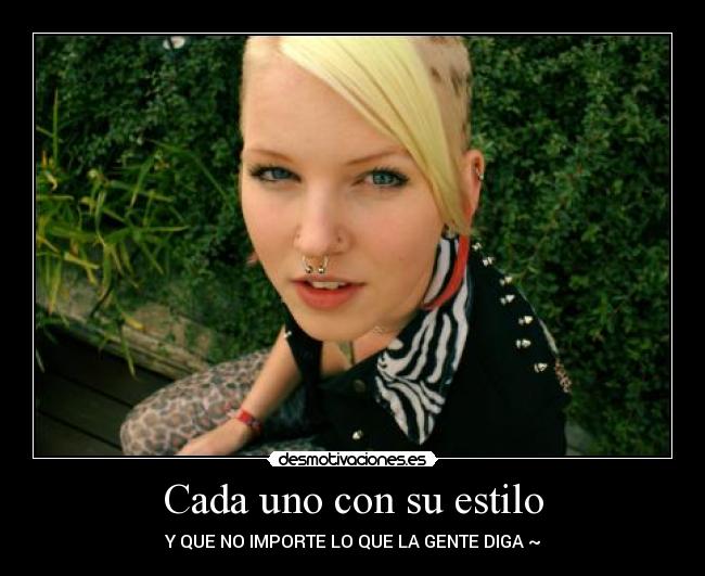 Cada uno con su estilo - Y QUE NO IMPORTE LO QUE LA GENTE DIGA ~