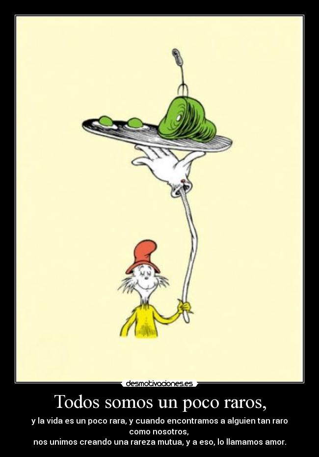 Todos somos un poco raros, -