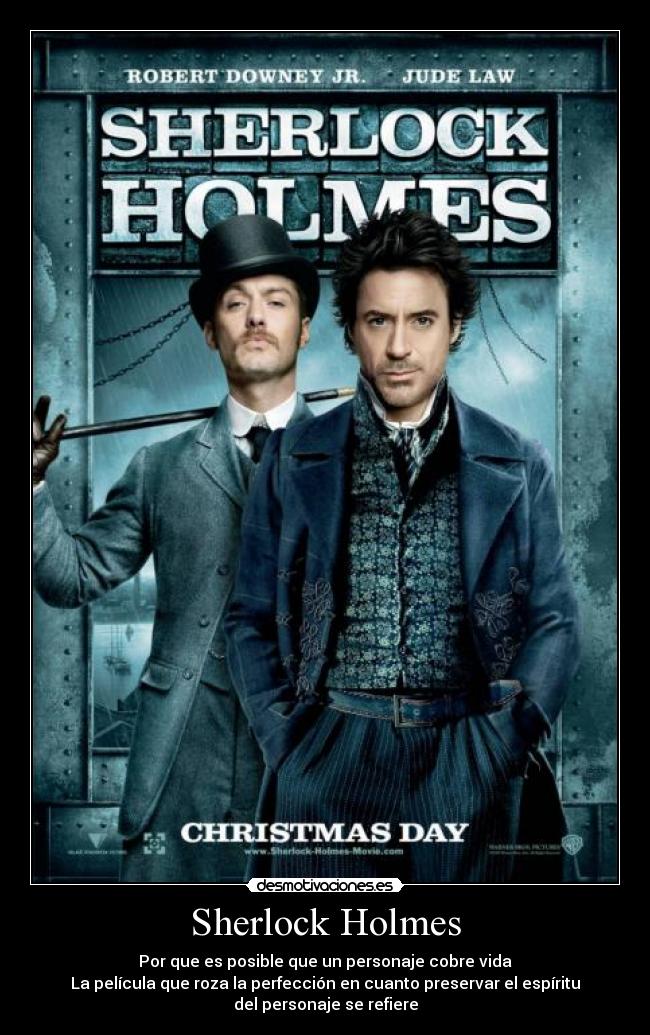 Sherlock Holmes - Por que es posible que un personaje cobre vida
La película que roza la perfección en cuanto preservar el espíritu
del personaje se refiere