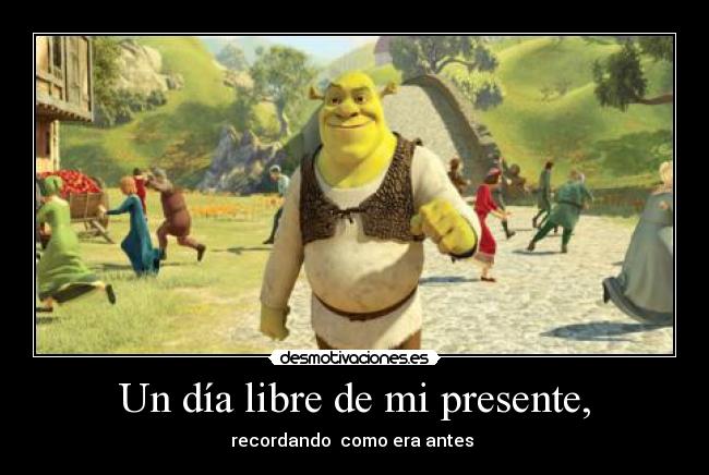 Un día libre de mi presente, - 