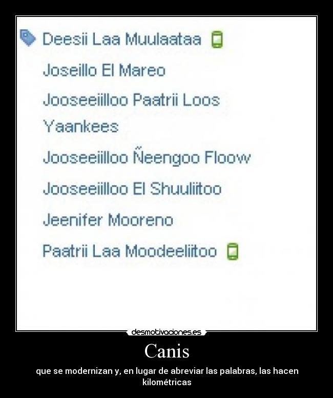 Canis - que se modernizan y, en lugar de abreviar las palabras, las hacen kilométricas