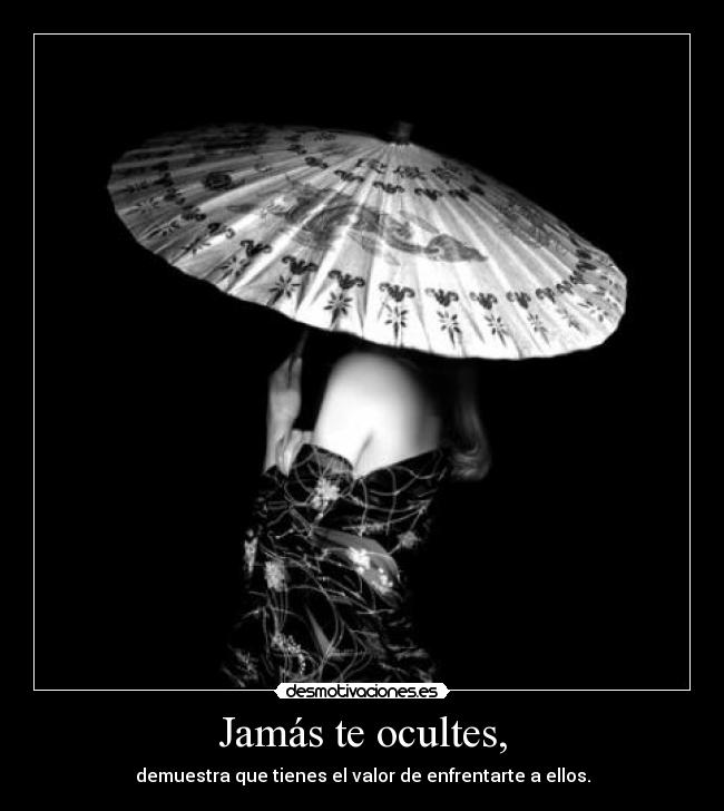 Jamás te ocultes, -