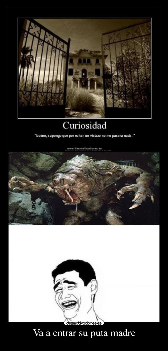 Va a entrar su puta madre -