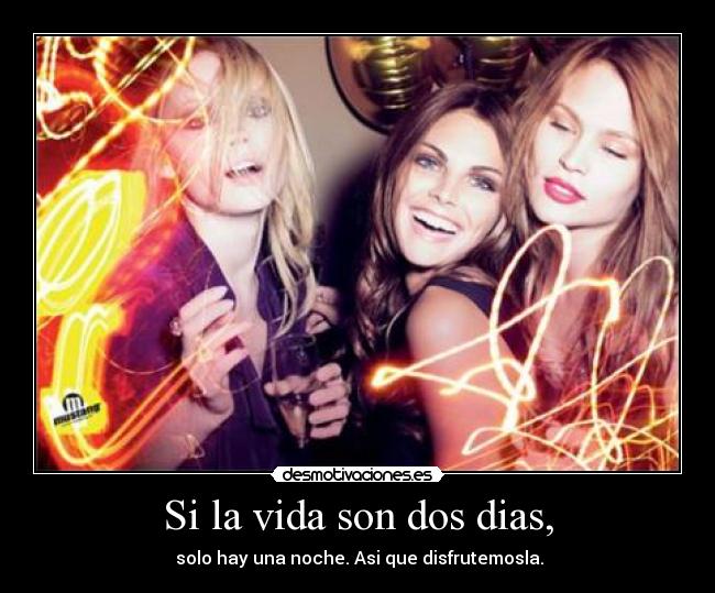 Si la vida son dos dias, -