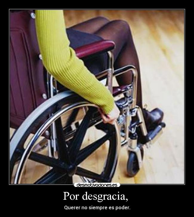 Por desgracia,  - Querer no siempre es poder.