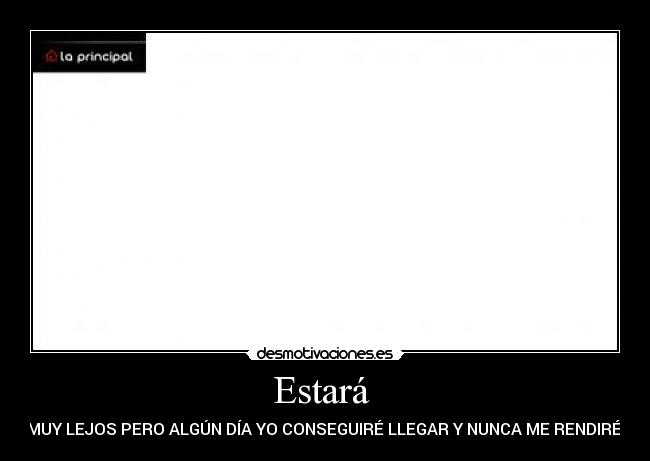 Estará - MUY LEJOS PERO ALGÚN DÍA YO CONSEGUIRÉ LLEGAR Y NUNCA ME RENDIRÉ