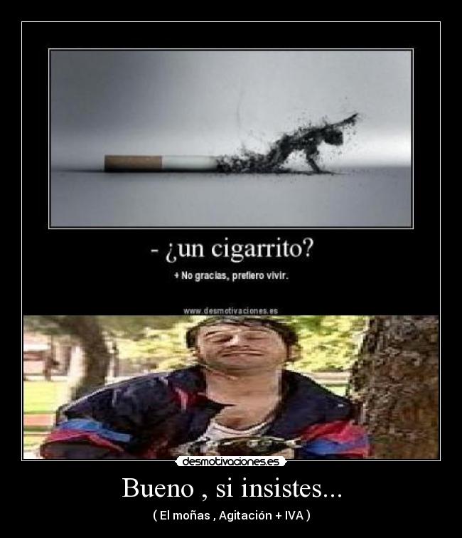 Bueno , si insistes... -