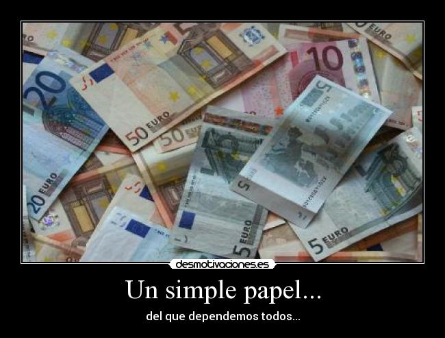 Un simple papel... - del que dependemos todos...