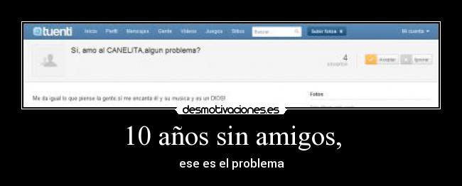 10 años sin amigos, - ese es el problema