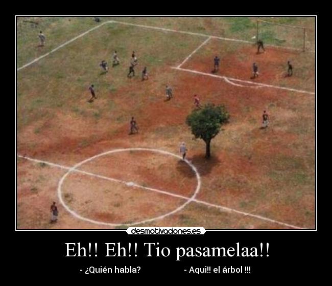 Eh!! Eh!! Tio pasamelaa!! - - ¿Quién habla? - Aqui!! el árbol !!!