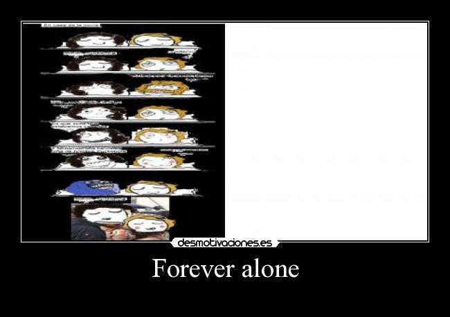Forever alone -