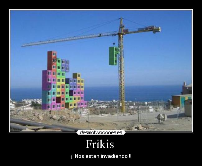 Frikis - ¡¡ Nos estan invadiendo !!