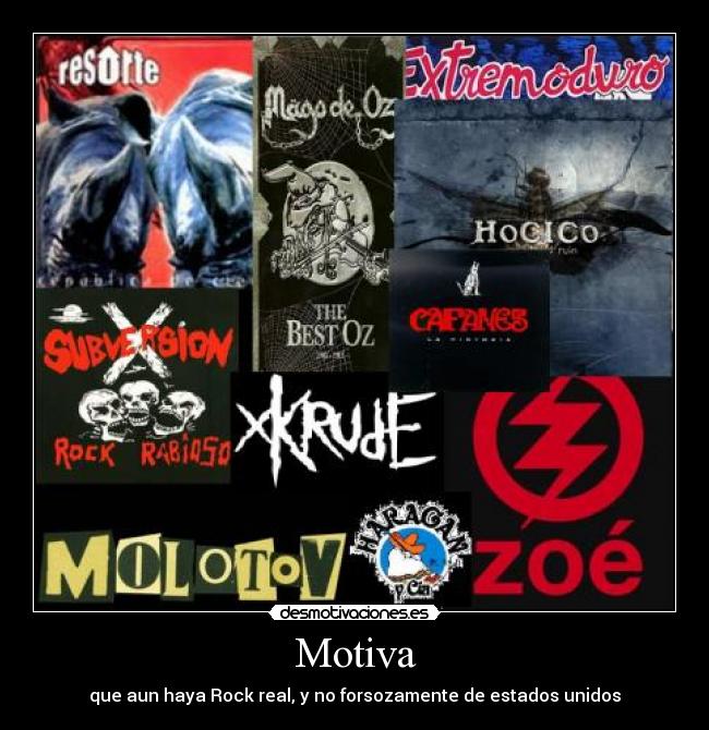 Motiva - que aun haya Rock real, y no forsozamente de estados unidos