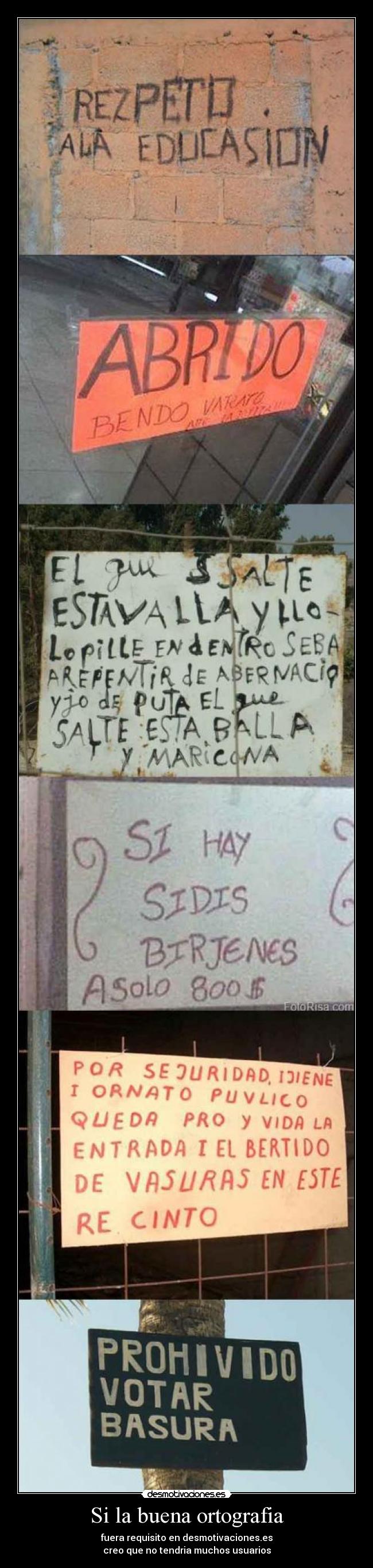 Si la buena ortografia - fuera requisito en desmotivaciones.es
creo que no tendria muchos usuarios