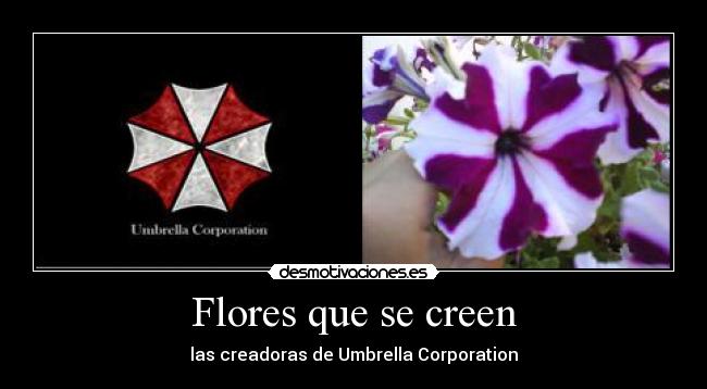 Flores que se creen - las creadoras de Umbrella Corporation