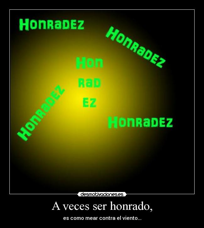 A veces ser honrado, - 