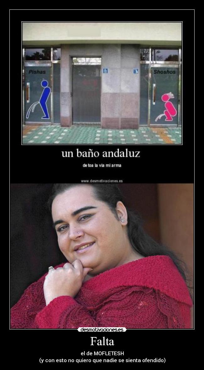 Falta - el de MOFLETESH
(y con esto no quiero que nadie se sienta ofendido)