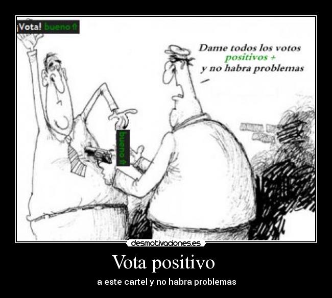 Vota positivo  - a este cartel y no habra problemas