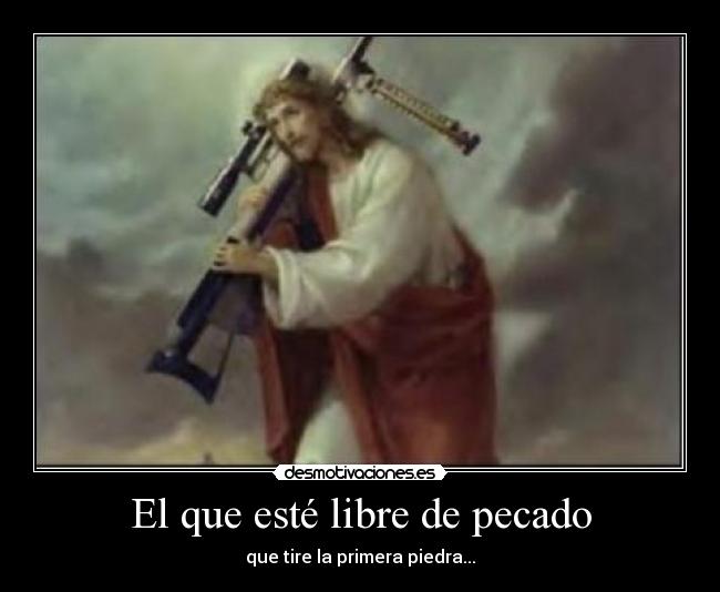 El que esté libre de pecado - 