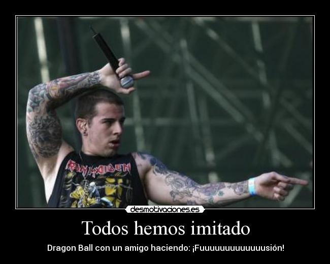 Todos hemos imitado - Dragon Ball con un amigo haciendo: ¡Fuuuuuuuuuuuuusión!