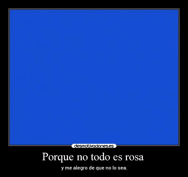 Porque no todo es rosa  - 