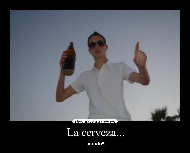 La cerveza... - 