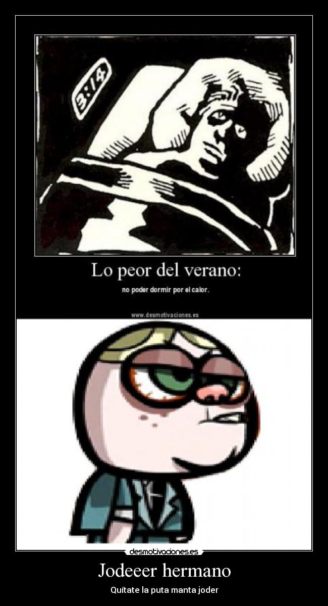 Jodeeer hermano - Quítate la puta manta joder