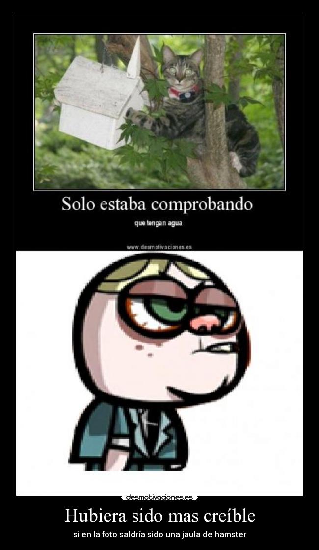 Hubiera sido mas creíble -