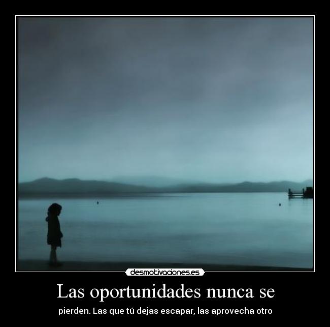 Las oportunidades nunca se -