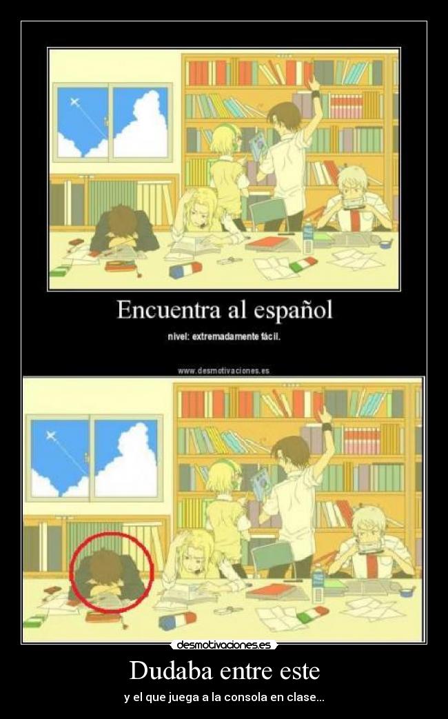 Dudaba entre este - y el que juega a la consola en clase...