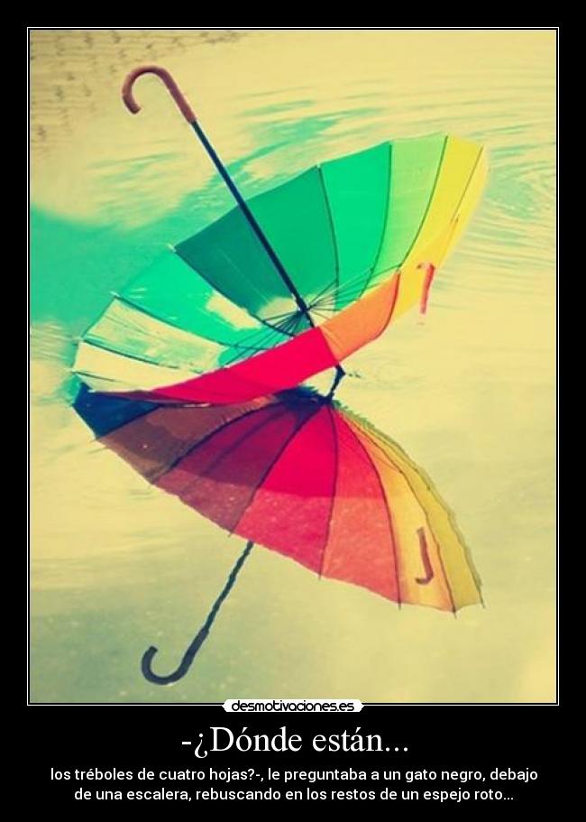 -¿Dónde están... -