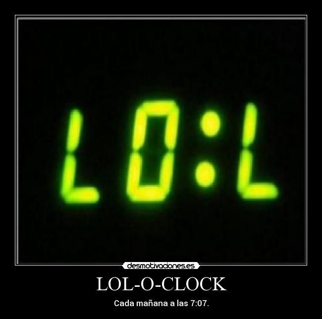 LOL-O-CLOCK - Cada mañana a las 7:07.