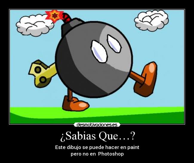 ¿Sabias Que…? - Este dibujo se puede hacer en paint
pero no en Photoshop