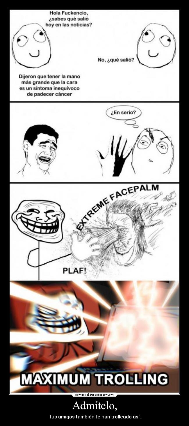 Admítelo, -  tus amigos también te han trolleado así.