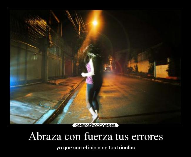 Abraza con fuerza tus errores -