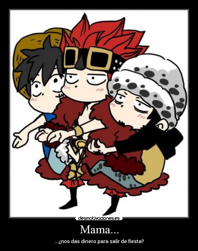 Mama... - ...¿nos das dinero para salir de fiesta?