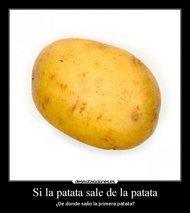Si la patata sale de la patata -