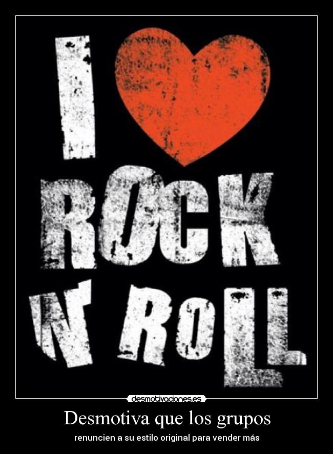 Desmotiva que los grupos - renuncien a su estilo original para vender más