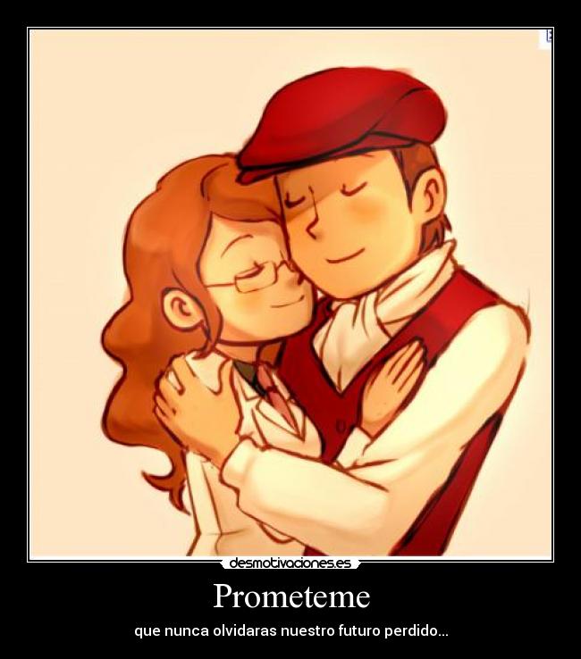 Prometeme - que nunca olvidaras nuestro futuro perdido...