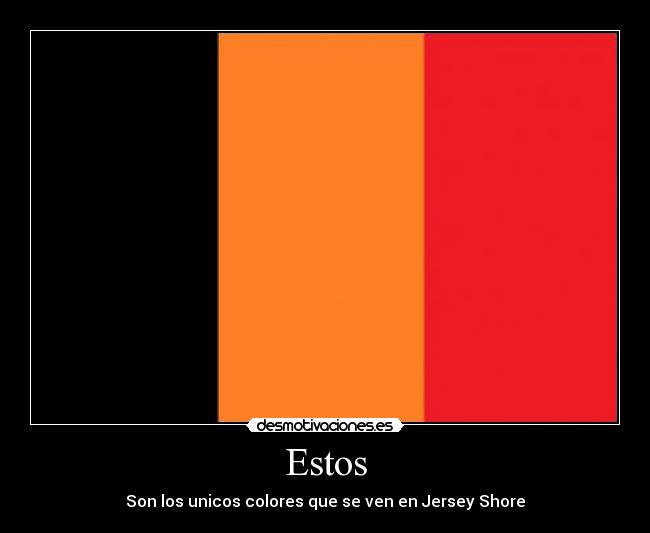 Estos - Son los unicos colores que se ven en Jersey Shore