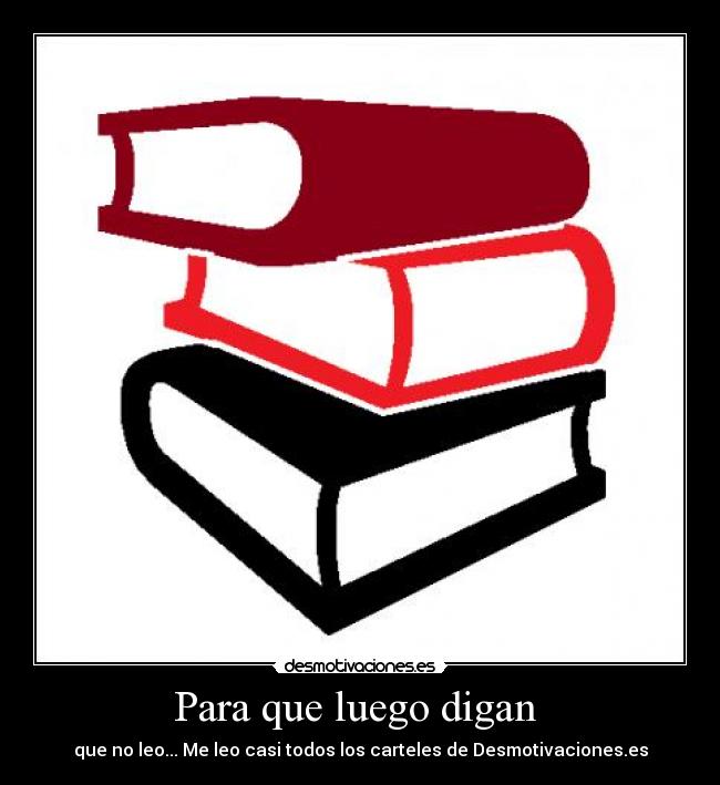 Para que luego digan - que no leo... Me leo casi todos los carteles de Desmotivaciones.es