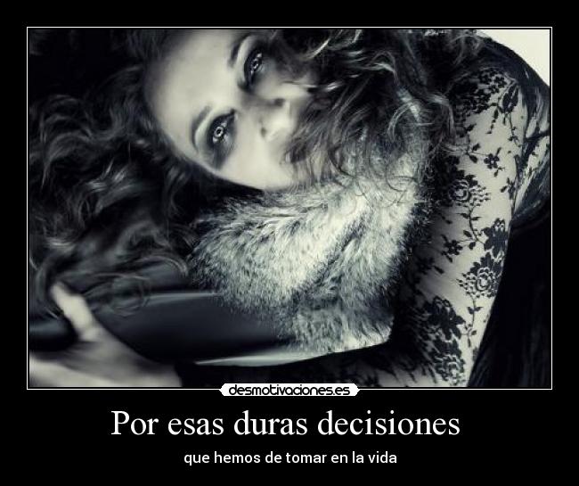 Por esas duras decisiones -